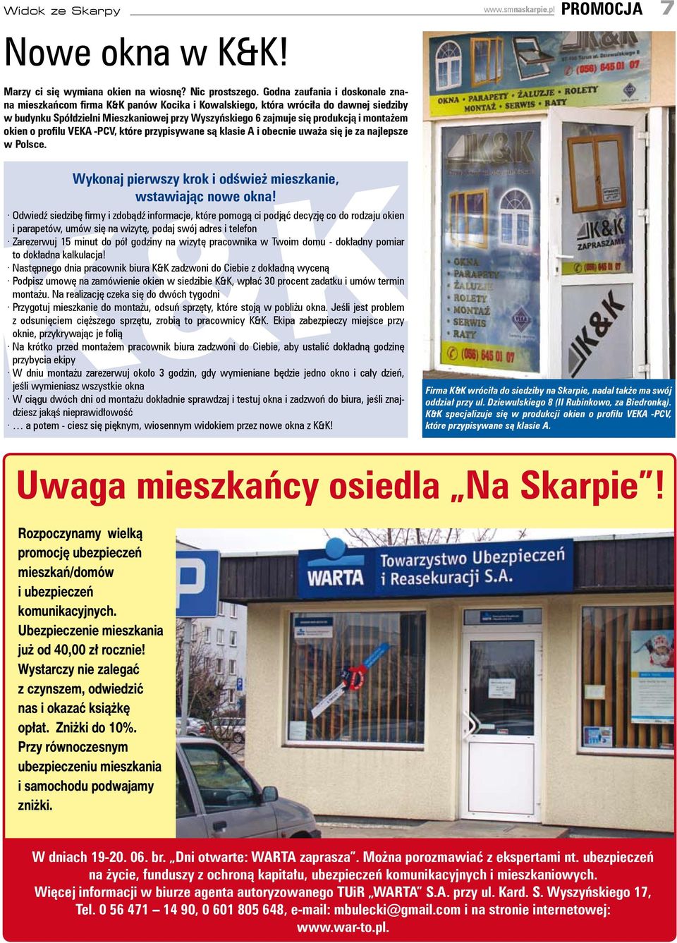 o profilu VEKA -PCV, które przypisywae są klasie A i obecie uważa się je za ajlepsze w Polsce. Wykoaj pierwszy krok i odśwież mieszkaie, wstawiając owe oka!