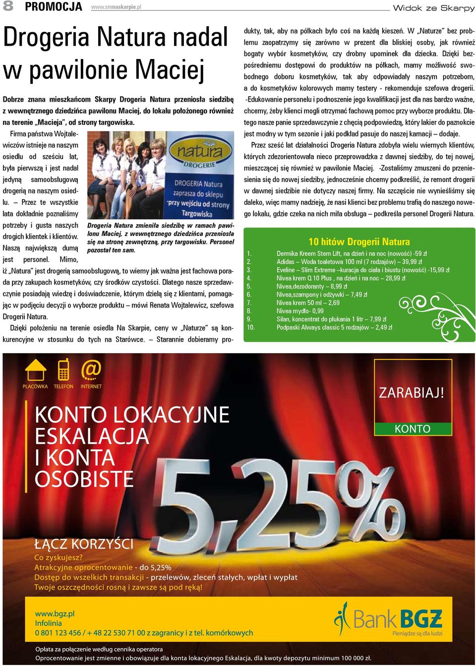 Macieja, od stroy targowiska. Firma państwa Wojtalewiczów istieje a aszym osiedlu od sześciu lat, była pierwszą i jest adal jedyą samoobsługową drogerią a aszym osiedlu.