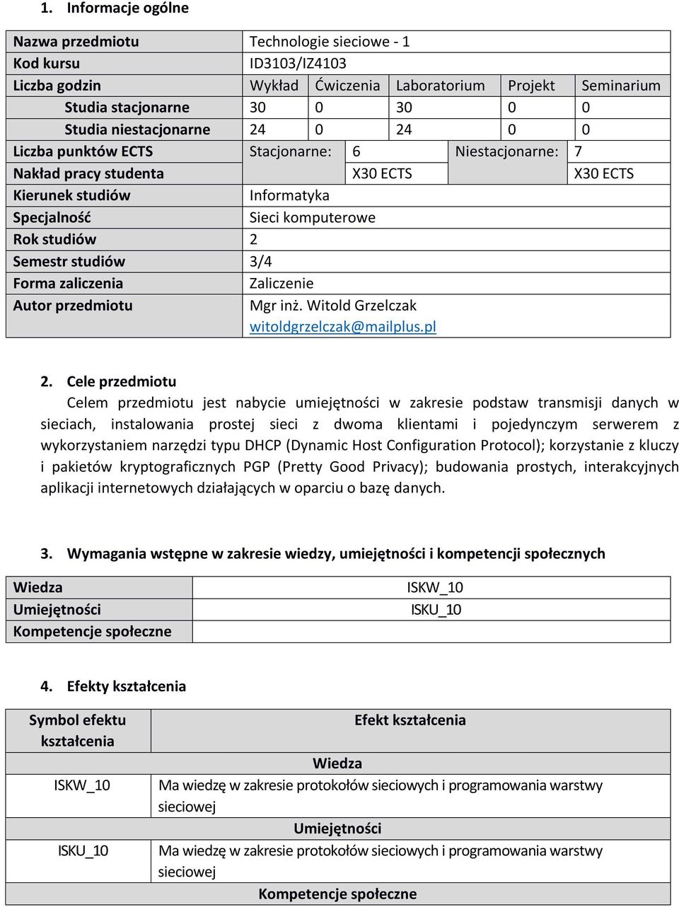 Semestr studiów 3/4 Forma zaliczenia Zaliczenie Autor przedmiotu Mgr inż. Witold Grzelczak witoldgrzelczak@mailplus.pl 2.