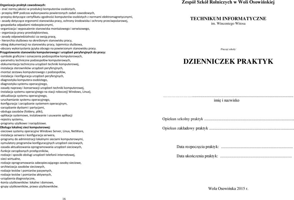 i wyposażenie stanowiska montażowego i serwisowego, - organizacja pracy przedsiębiorstwa, - zasady odpowiedzialności za swoją pracę, - hierarchia służbowa na określonym stanowisku pracy, -obieg