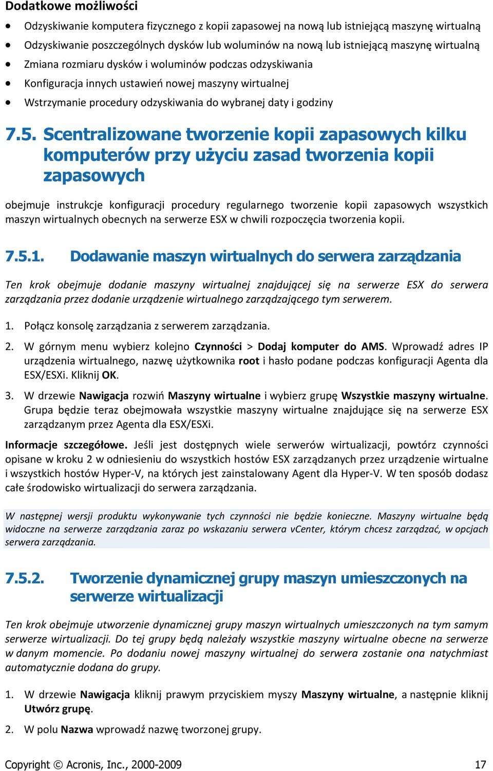 Scentralizowane tworzenie kopii zapasowych kilku komputerów przy użyciu zasad tworzenia kopii zapasowych obejmuje instrukcje konfiguracji procedury regularnego tworzenie kopii zapasowych wszystkich