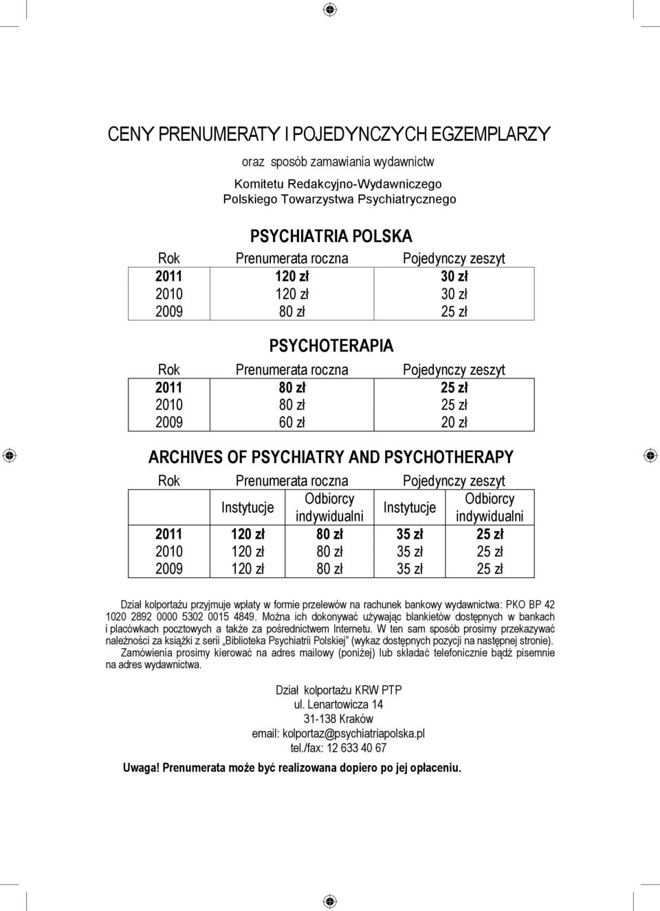 AND PSYCHOTHERAPY Rok Prenumerata roczna Pojedynczy zeszyt Instytucje Odbiorcy Odbiorcy Instytucje indywidualni indywidualni 2011 120 zł 80 zł 35 zł 25 zł 2010 120 zł 80 zł 35 zł 25 zł 2009 120 zł 80