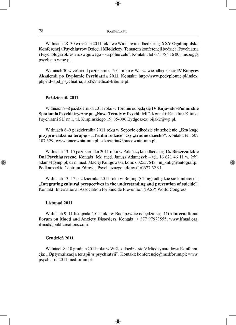 W dniach 30 września 1 października 2011 roku w Warszawie odbędzie się IV Kongres Akademii po Dyplomie Psychiatria 2011. Kontakt: http://www.podyplomie.pl/index. php?
