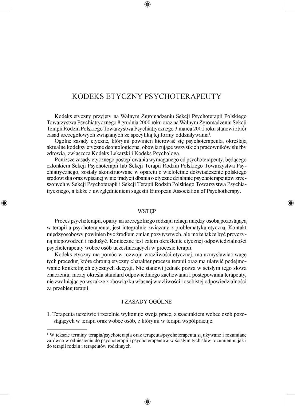 Ogólne zasady etyczne, którymi powinien kierować się psychoterapeuta, określają aktualne kodeksy etyczne deontologiczne, obowiązujące wszystkich pracowników służby zdrowia, zwłaszcza Kodeks Lekarski