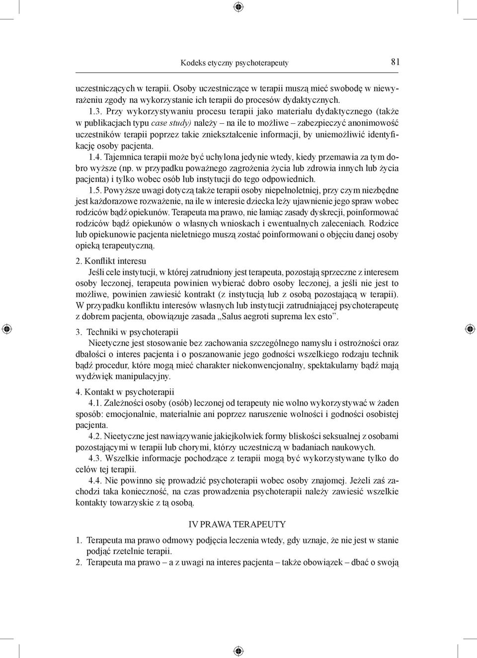 zniekształcenie informacji, by uniemożliwić identyfikację osoby pacjenta. 1.4. Tajemnica terapii może być uchylona jedynie wtedy, kiedy przemawia za tym dobro wyższe (np.