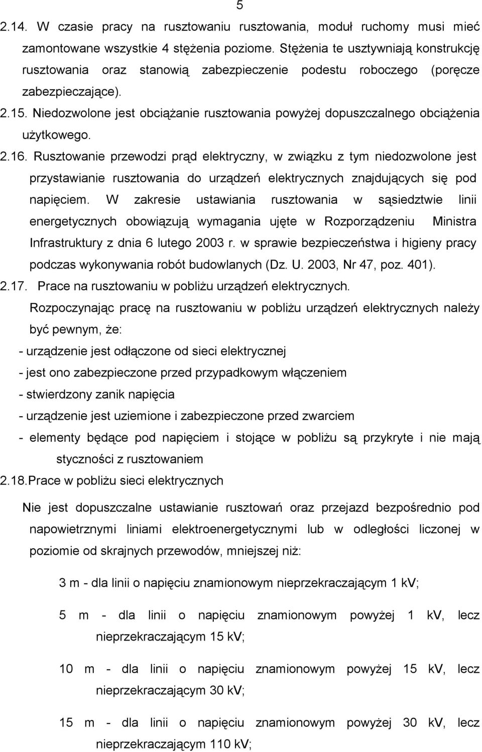 Niedozwolone jest obciąŝanie rusztowania powyŝej dopuszczalnego obciąŝenia uŝytkowego. 2.16.