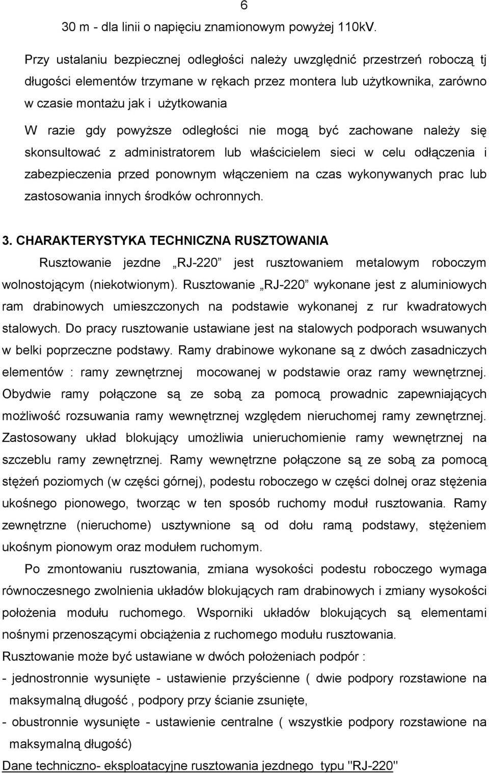 gdy powyŝsze odległości nie mogą być zachowane naleŝy się skonsultować z administratorem lub właścicielem sieci w celu odłączenia i zabezpieczenia przed ponownym włączeniem na czas wykonywanych prac