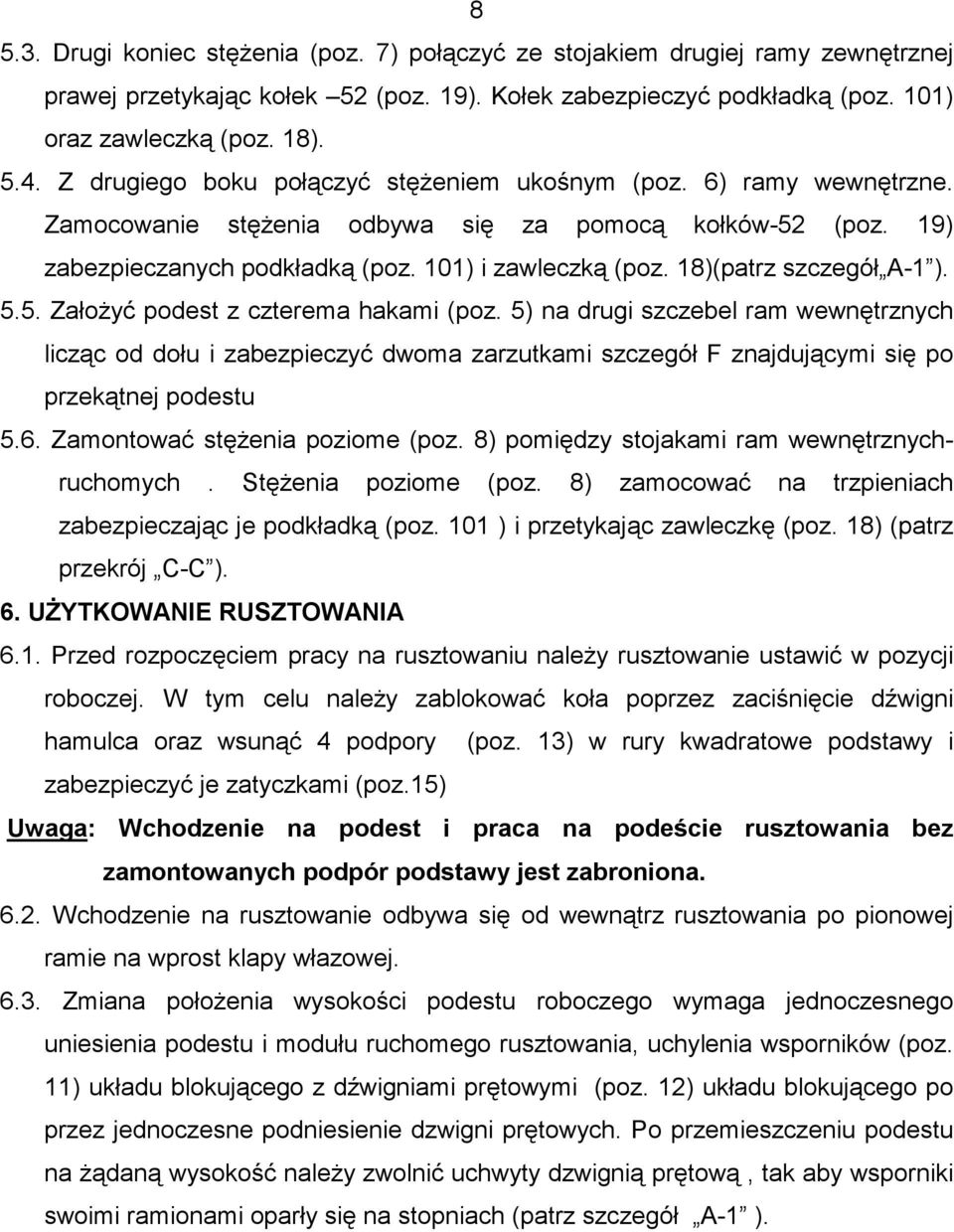 18)(patrz szczegół A-1 ). 5.5. ZałoŜyć podest z czterema hakami (poz.