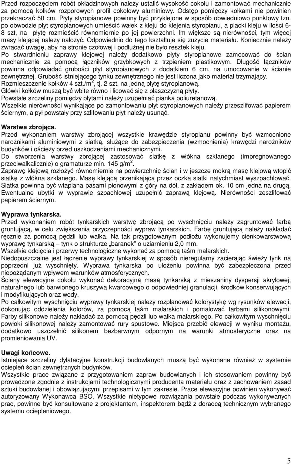 po obwodzie płyt styropianowych umieścić wałek z kleju do klejenia styropianu, a placki kleju w ilości 6-8 szt, na płytę rozmieścić równomiernie po jej powierzchni.
