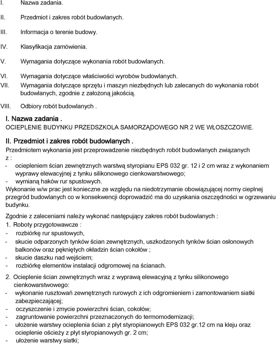 Odbiory robót budowlanych. I. Nazwa zadania. OCIEPLENIE BUDYNKU PRZEDSZKOLA SAMORZĄDOWEGO NR 2 WE WŁOSZCZOWIE. II. Przedmiot i zakres robót budowlanych.