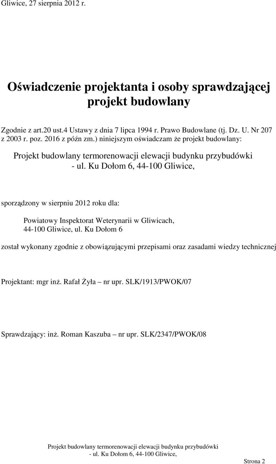 ) niniejszym oświadczam Ŝe projekt budowlany: sporządzony w sierpniu 2012 roku dla: Powiatowy Inspektorat Weterynarii w Gliwicach, 44-100