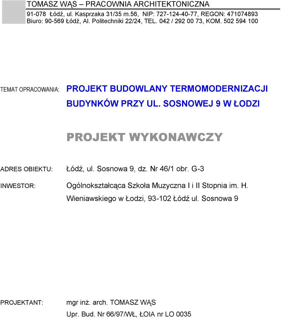 SOSNOWEJ 9 W ŁODZI PROJEKT WYKONAWCZY ADRES OBIEKTU: Łódź, ul. Sosnowa 9, dz. Nr 46/1 obr.