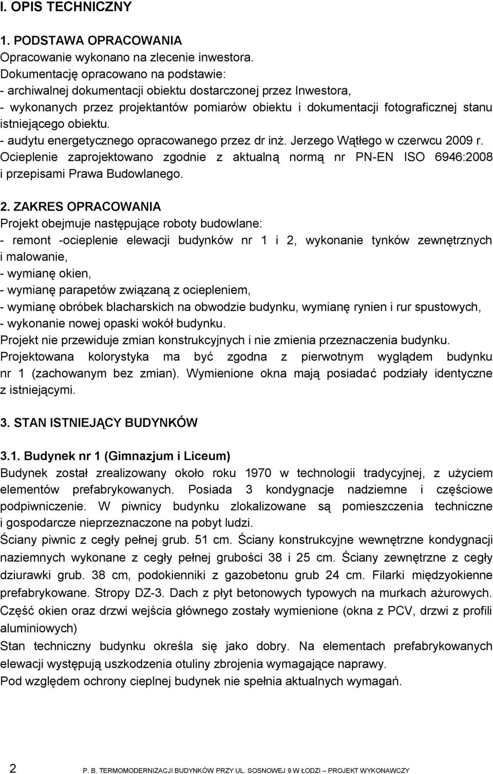 istniejącego obiektu. - audytu energetycznego opracowanego przez dr inż. Jerzego Wątłego w czerwcu 2009 r.