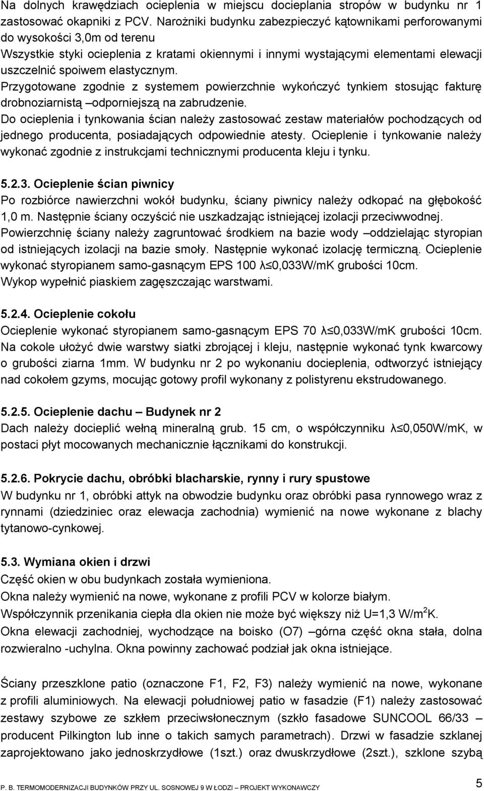 elastycznym. Przygotowane zgodnie z systemem powierzchnie wykończyć tynkiem stosując fakturę drobnoziarnistą odporniejszą na zabrudzenie.