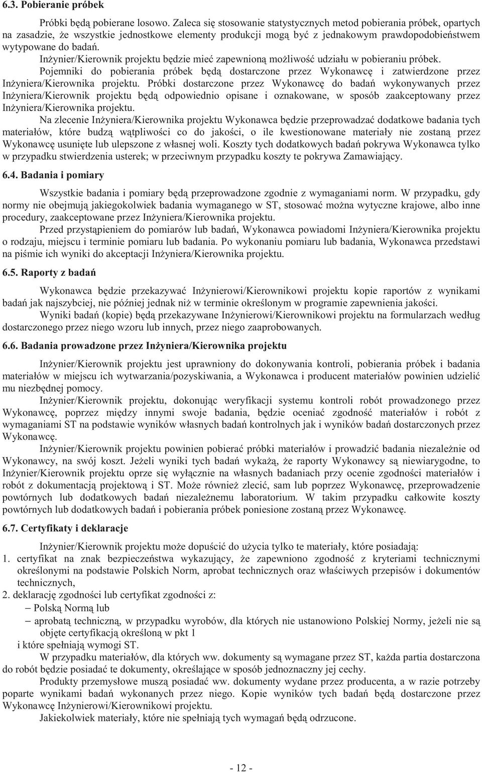 In ynier/kierownik projektu b dzie mie zapewnion mo liwo udziału w pobieraniu próbek. Pojemniki do pobierania próbek b d dostarczone przez Wykonawc i zatwierdzone przez In yniera/kierownika projektu.