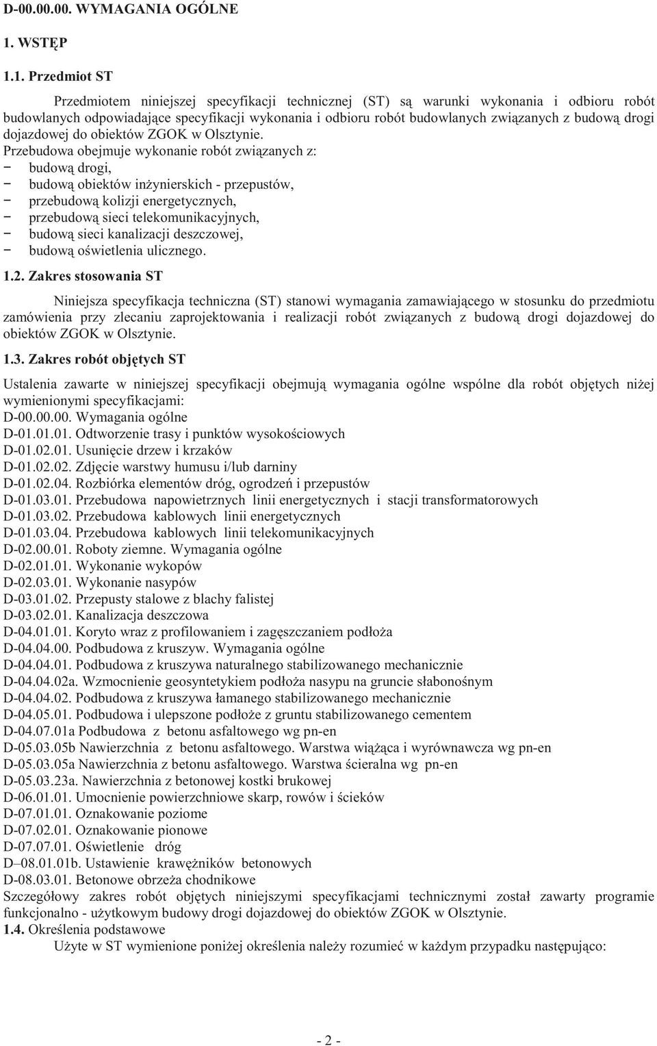 1. Przedmiot ST Przedmiotem niniejszej specyfikacji technicznej (ST) s warunki wykonania i odbioru robót budowlanych odpowiadaj ce specyfikacji wykonania i odbioru robót budowlanych zwi zanych z