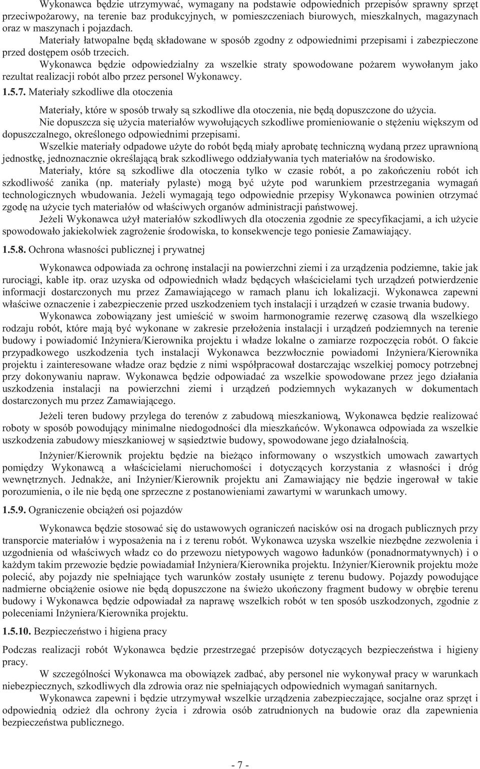 Wykonawca b dzie odpowiedzialny za wszelkie straty spowodowane po arem wywołanym jako rezultat realizacji robót albo przez personel Wykonawcy. 1.5.7.