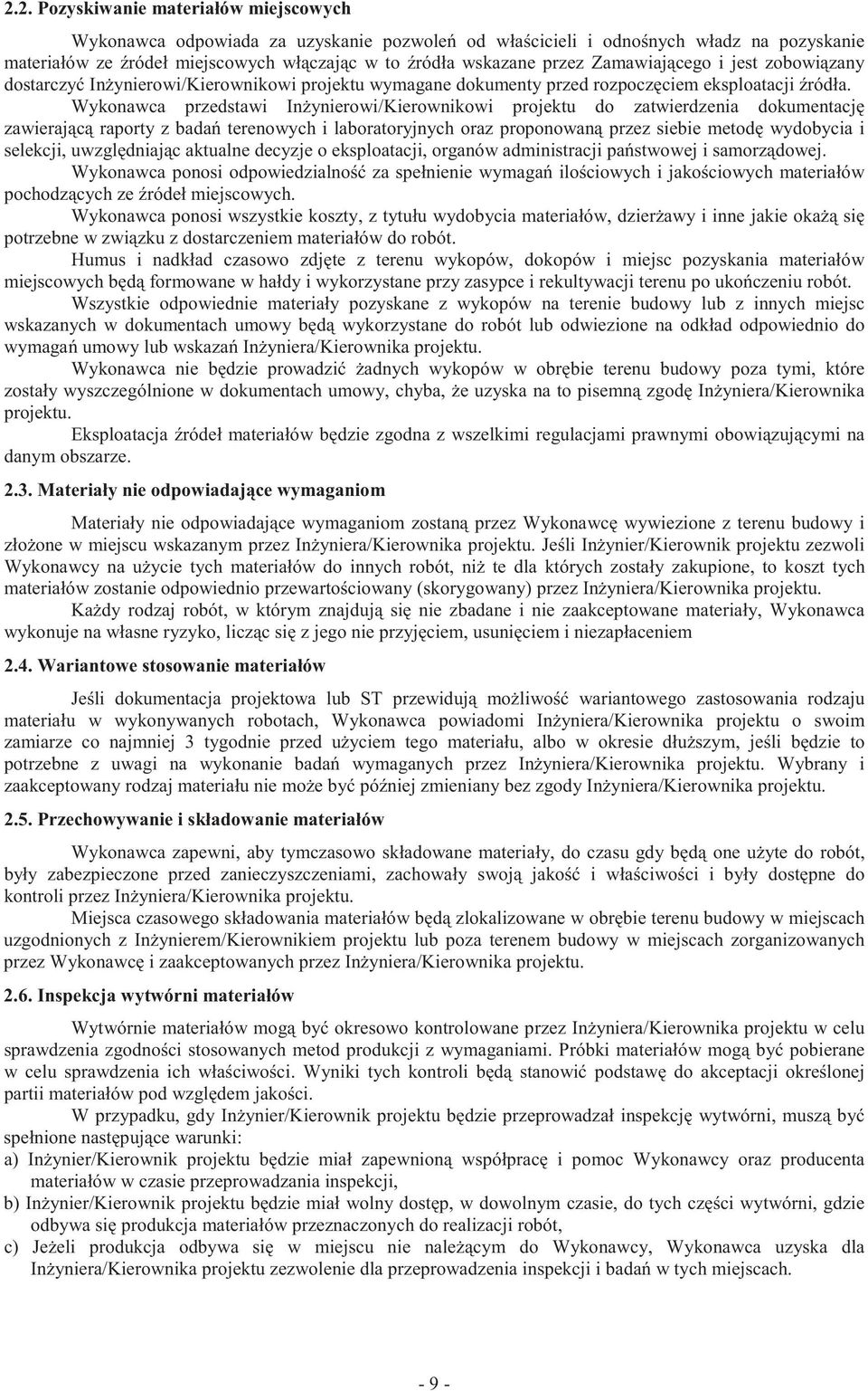 Wykonawca przedstawi In ynierowi/kierownikowi projektu do zatwierdzenia dokumentacj zawieraj c raporty z bada terenowych i laboratoryjnych oraz proponowan przez siebie metod wydobycia i selekcji,