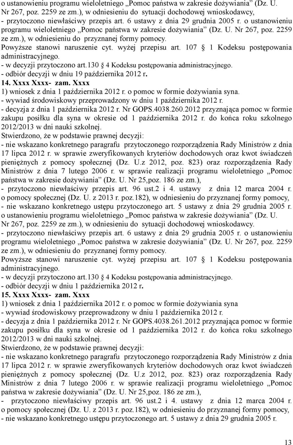 - w decyzji przytoczono art.130 4 Kodeksu postępowania - odbiór decyzji w dniu 19 października 2012 r. 14. Xxxx Xxxx- zam. Xxxx 1) wniosek z dnia 1 października 2012 r.