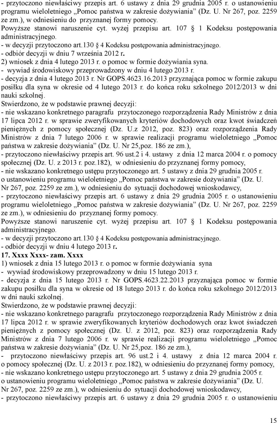 o pomoc w formie dożywiania syna. - wywiad środowiskowy przeprowadzony w dniu 4 lutego 2013 r. - decyzja z dnia 4 lutego 2013 r. Nr GOPS.4623.16.