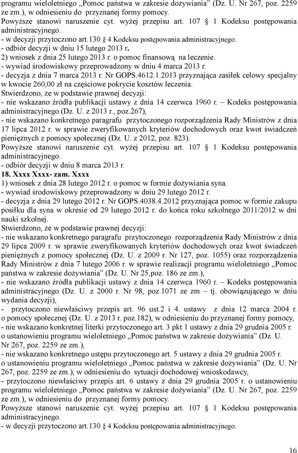 - decyzja z dnia 7 marca 2013 r. Nr GOPS.4612.1.2013 przyznająca zasiłek celowy specjalny w kwocie 260,00 zł na częściowe pokrycie kosztów leczenia. administracyjnego (Dz. U. z 2013 r., poz.