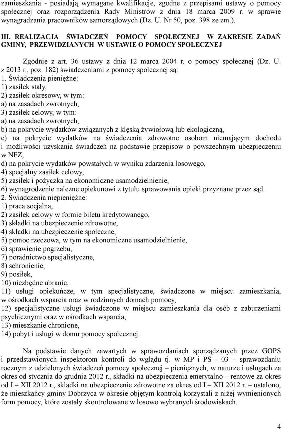 REALIZACJA ŚWIADCZEŃ POMOCY SPOŁECZNEJ W ZAKRESIE ZADAŃ GMINY, PRZEWIDZIANYCH W USTAWIE O POMOCY SPOŁECZNEJ Zgodnie z art. 36 ustawy z dnia 12 marca 2004 r. o pomocy społecznej (Dz. U. z 2013 r., poz.