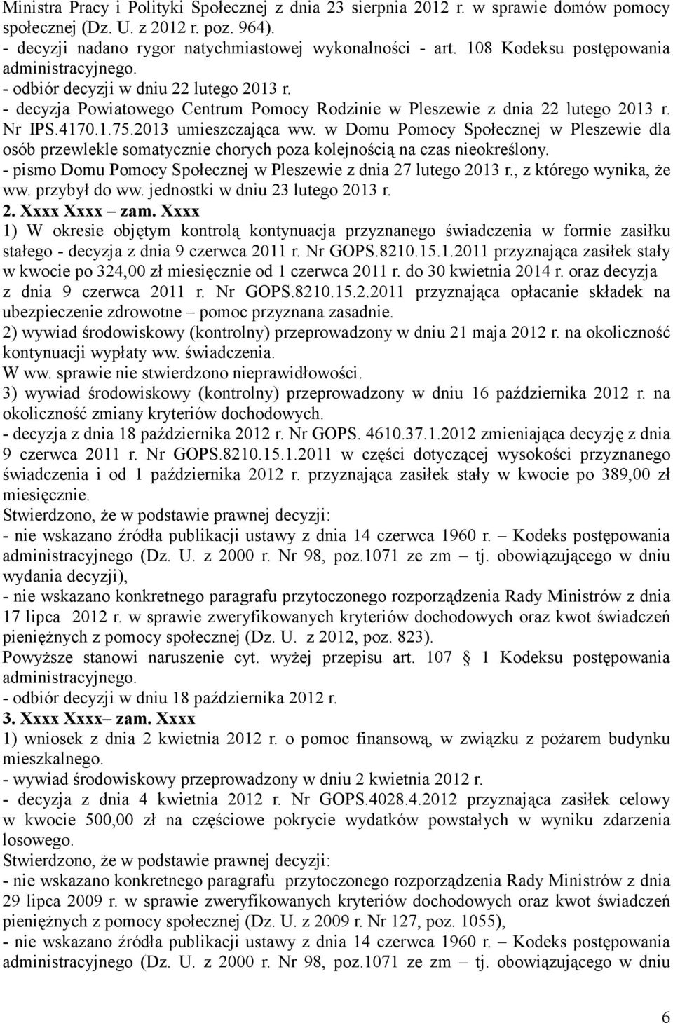 w Domu Pomocy Społecznej w Pleszewie dla osób przewlekle somatycznie chorych poza kolejnością na czas nieokreślony. - pismo Domu Pomocy Społecznej w Pleszewie z dnia 27 lutego 2013 r.