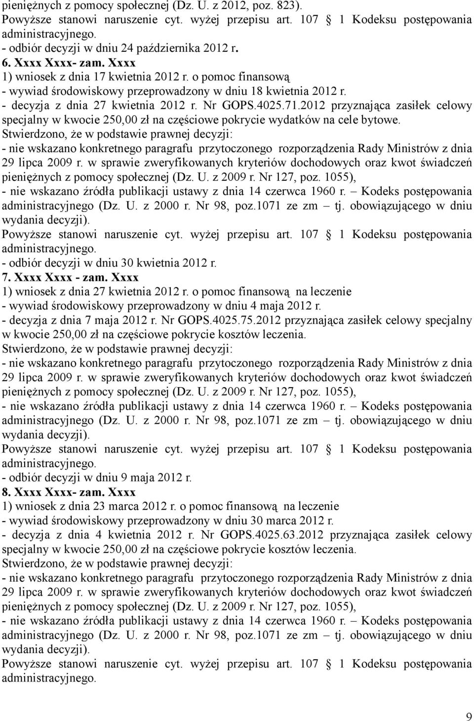 2012 przyznająca zasiłek celowy specjalny w kwocie 250,00 zł na częściowe pokrycie wydatków na cele bytowe. - odbiór decyzji w dniu 30 kwietnia 2012 r. 7. Xxxx Xxxx - zam.