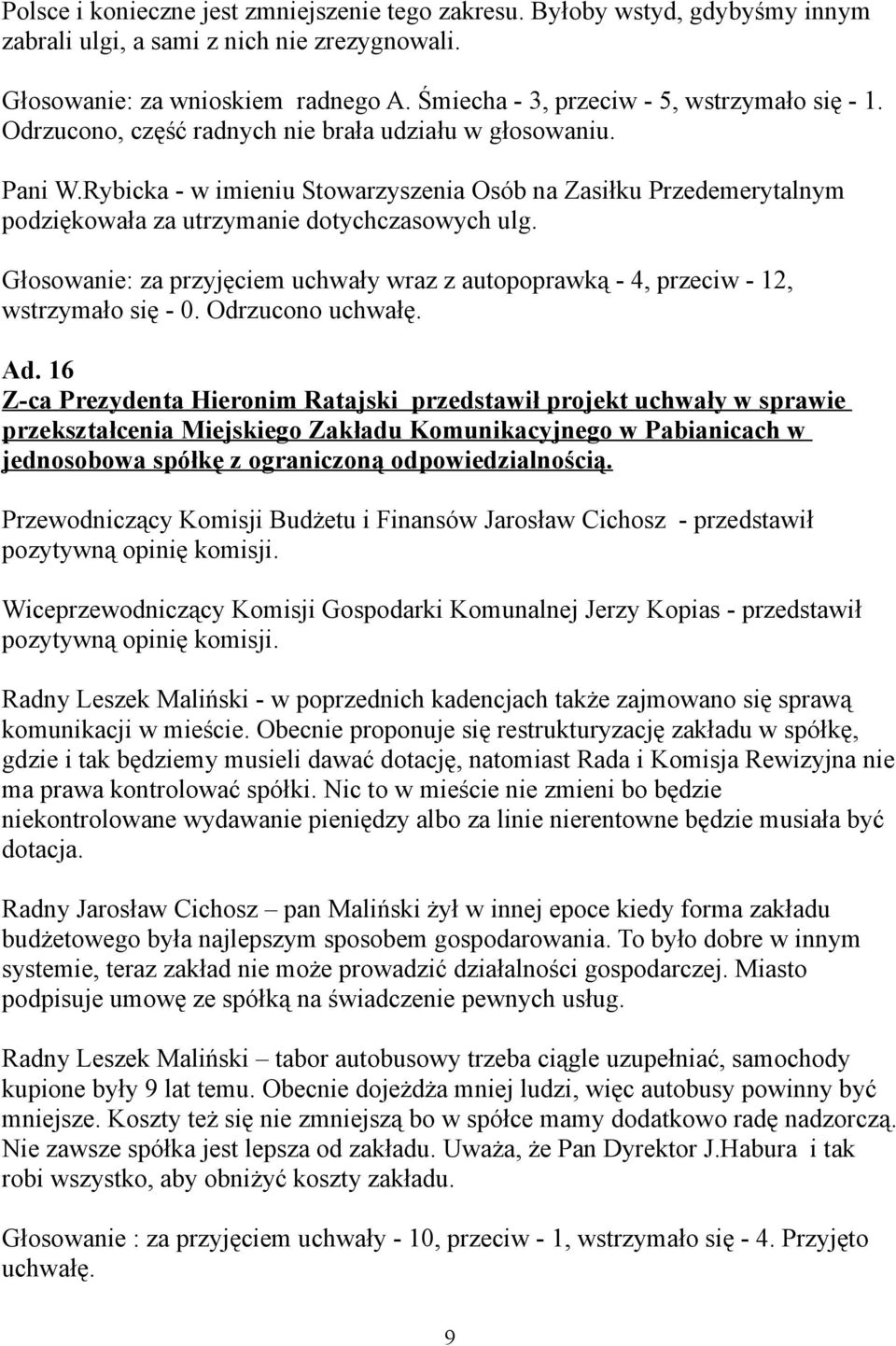 Rybicka - w imieniu Stowarzyszenia Osób na Zasiłku Przedemerytalnym podziękowała za utrzymanie dotychczasowych ulg.