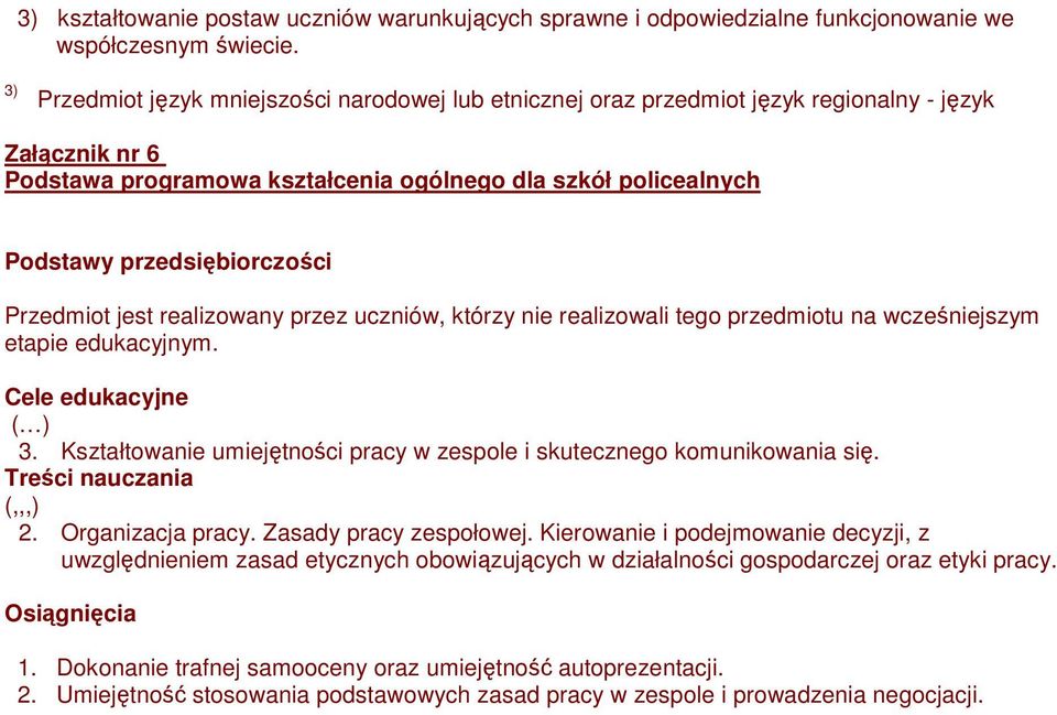 przedsiębiorczości Przedmiot jest realizowany przez uczniów, którzy nie realizowali tego przedmiotu na wcześniejszym etapie edukacyjnym. Cele edukacyjne 3.