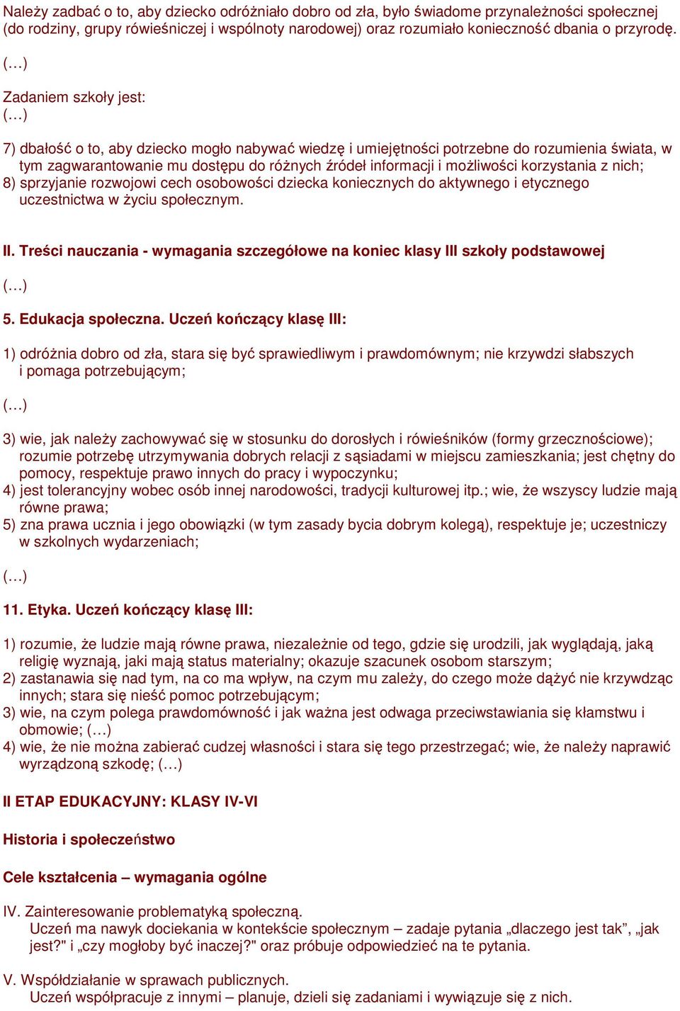 korzystania z nich; 8) sprzyjanie rozwojowi cech osobowości dziecka koniecznych do aktywnego i etycznego uczestnictwa w Ŝyciu społecznym. II. na koniec klasy III szkoły podstawowej 5.