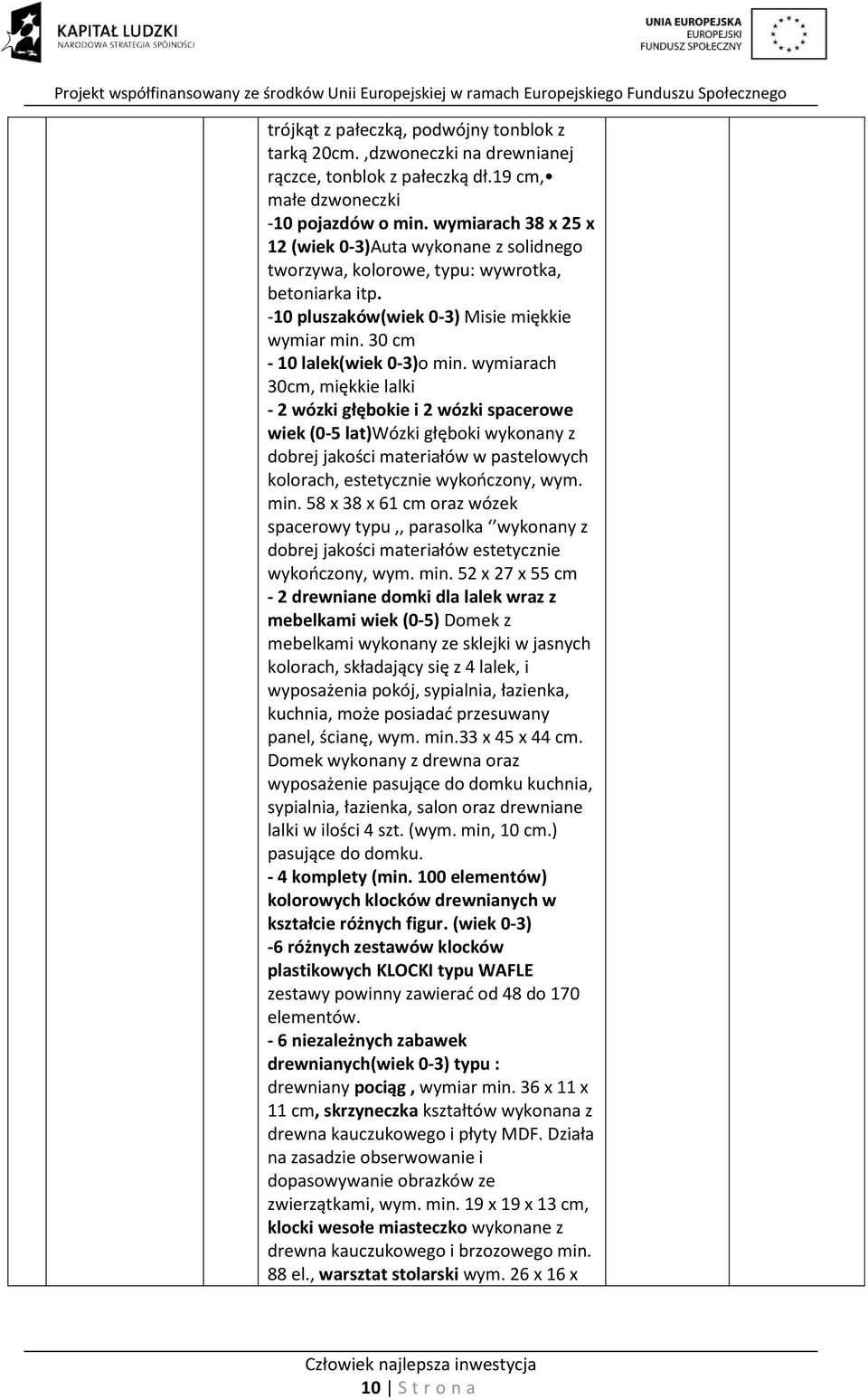 wymiarach 30cm, miękkie lalki - 2 wózki głębokie i 2 wózki spacerowe wiek (0-5 lat)wózki głęboki wykonany z dobrej jakości materiałów w pastelowych kolorach, estetycznie wykończony, wym. min.