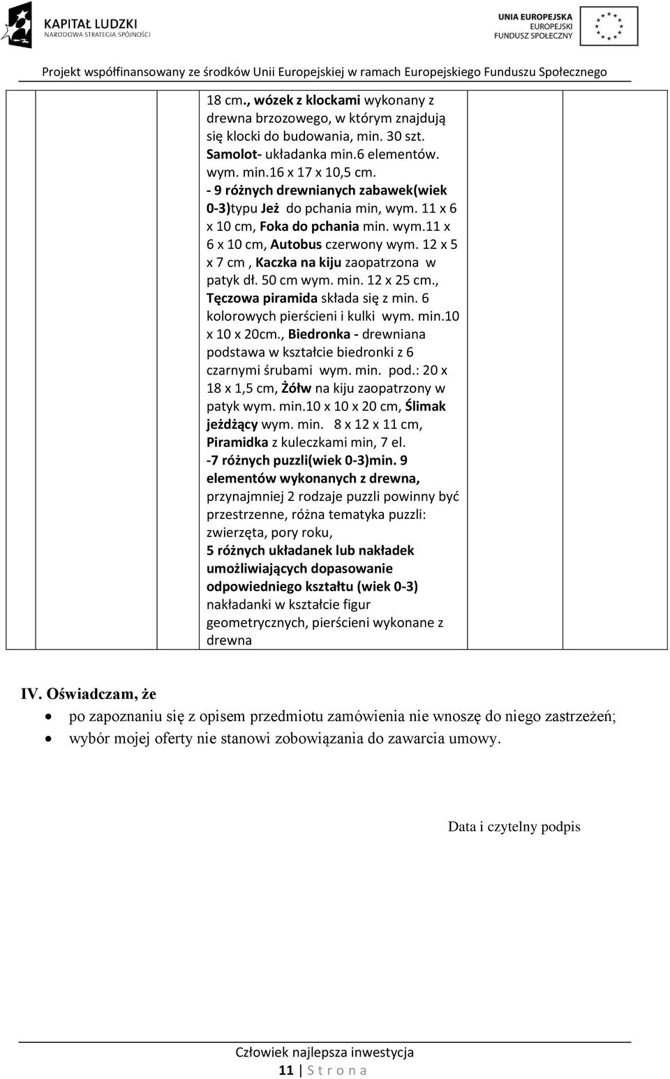 12 x 5 x 7 cm, Kaczka na kiju zaopatrzona w patyk dł. 50 cm wym. min. 12 x 25 cm., Tęczowa piramida składa się z min. 6 kolorowych pierścieni i kulki wym. min.10 x 10 x 20cm.