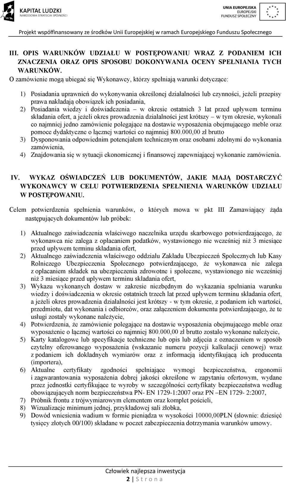 ich posiadania, 2) Posiadania wiedzy i doświadczenia w okresie ostatnich 3 lat przed upływem terminu składania ofert, a jeżeli okres prowadzenia działalności jest krótszy w tym okresie, wykonali co