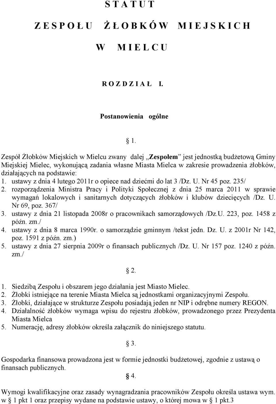 podstawie: 1. ustawy z dnia 4 lutego 2011r o opiece nad dziećmi do lat 3 /Dz. U. Nr 45 poz. 235/ 2.