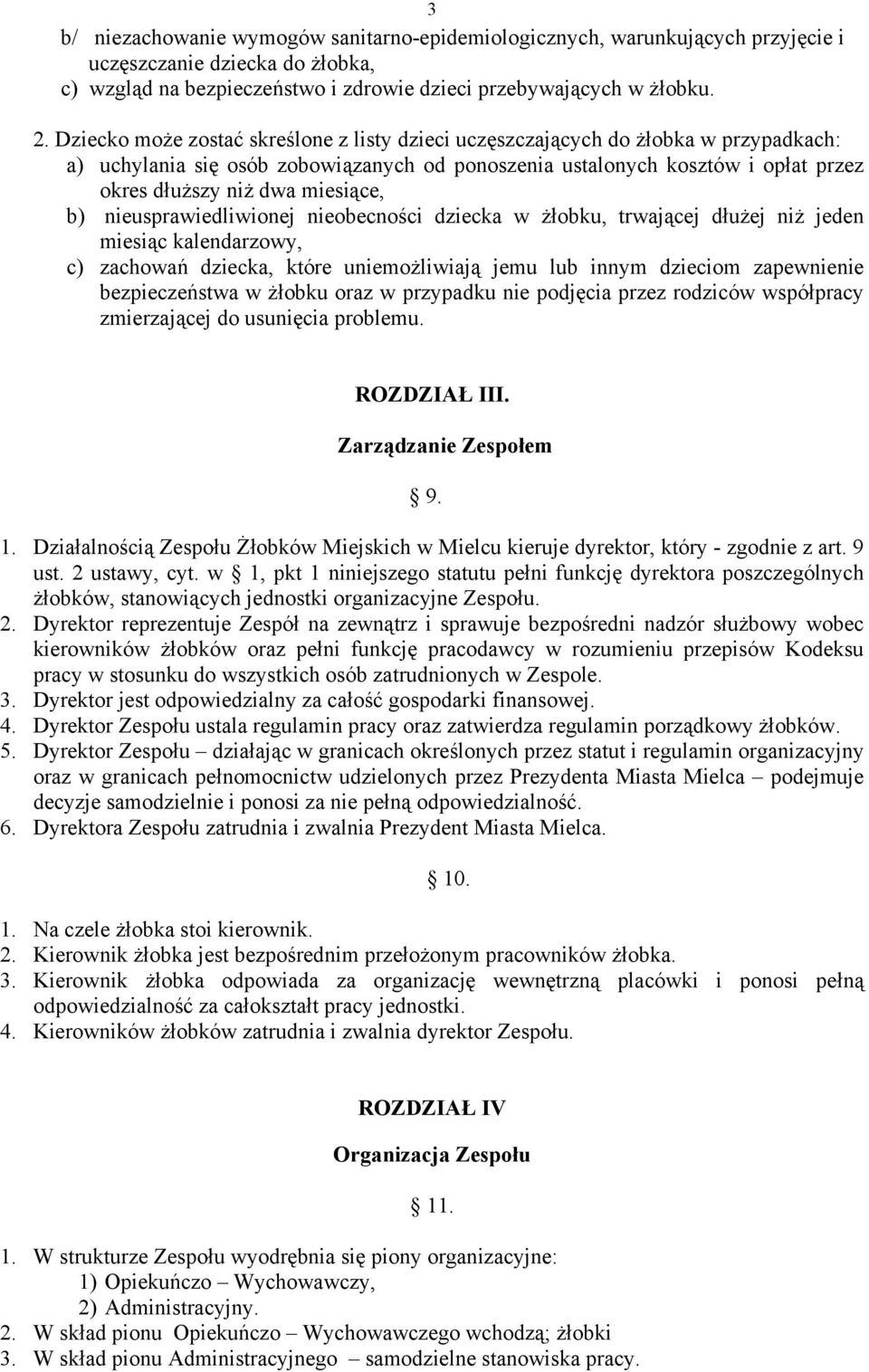 miesiące, b) nieusprawiedliwionej nieobecności dziecka w żłobku, trwającej dłużej niż jeden miesiąc kalendarzowy, c) zachowań dziecka, które uniemożliwiają jemu lub innym dzieciom zapewnienie