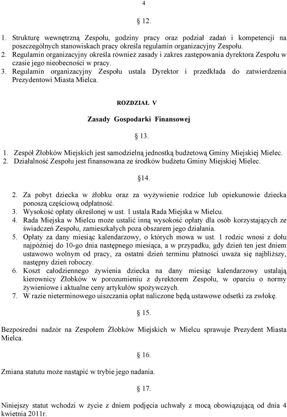 Regulamin organizacyjny Zespołu ustala Dyrektor i przedkłada do zatwierdzenia Prezydentowi Miasta Mielca. ROZDZIAŁ V Zasady Gospodarki Finansowej 13