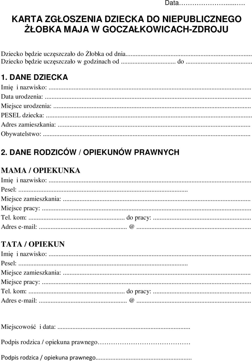 .. Obywatelstwo:... 2. DANE RODZICÓW / OPIEKUNÓW PRAWNYCH MAMA / OPIEKUNKA Pesel:... Miejsce zamieszkania:... Miejsce pracy:... Tel. kom:... do pracy:.