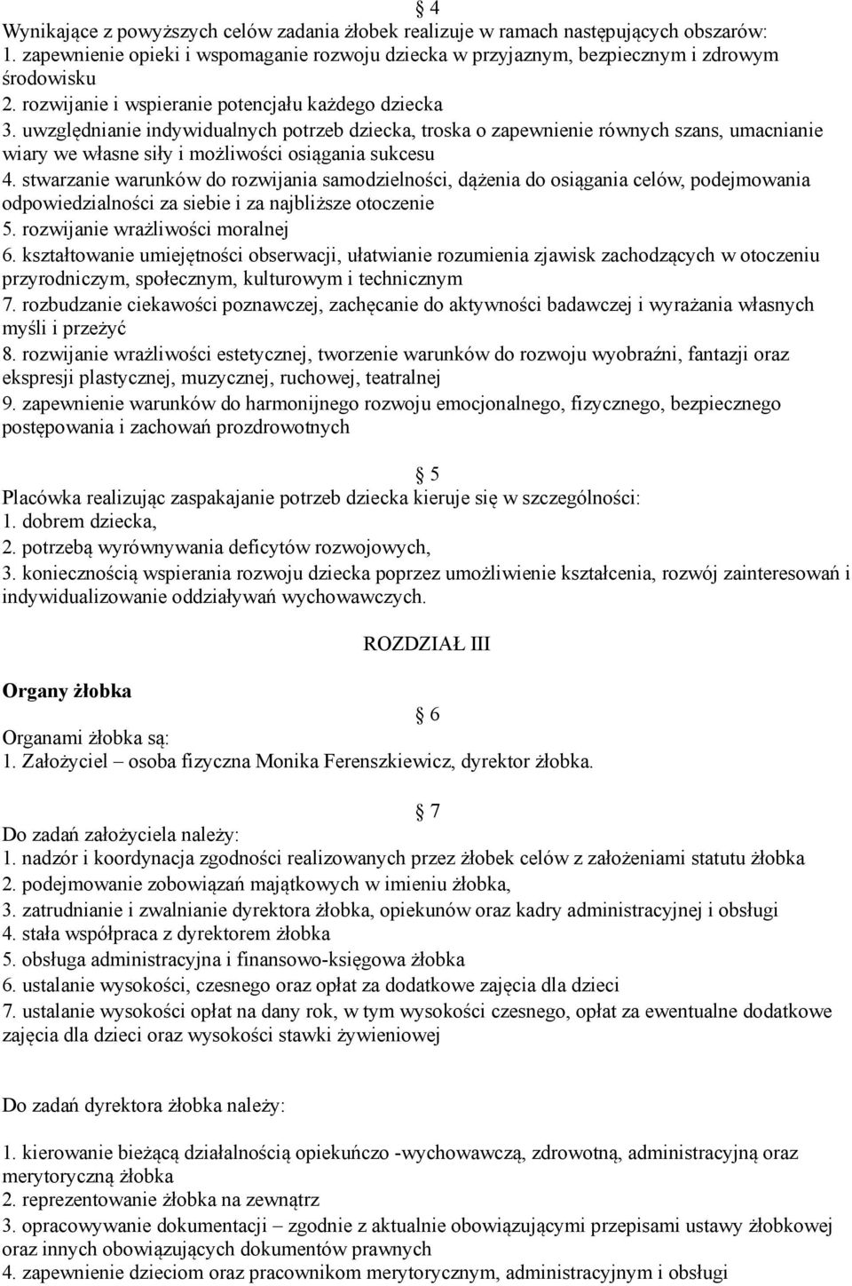 uwzględnianie indywidualnych potrzeb dziecka, troska o zapewnienie równych szans, umacnianie wiary we własne siły i możliwości osiągania sukcesu 4.