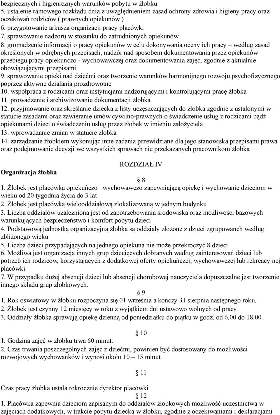 gromadzenie informacji o pracy opiekunów w celu dokonywania oceny ich pracy według zasad określonych w odrębnych przepisach, nadzór nad sposobem dokumentowania przez opiekunów przebiegu pracy