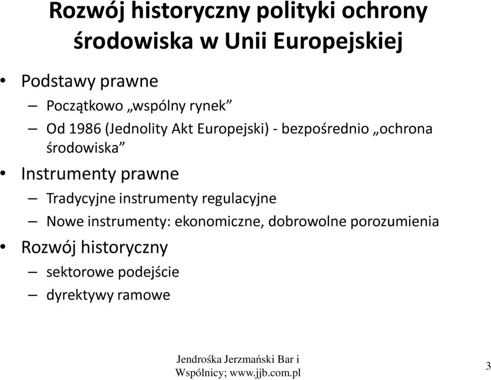 prawne Tradycyjne instrumenty regulacyjne Nowe instrumenty: ekonomiczne, dobrowolne porozumienia