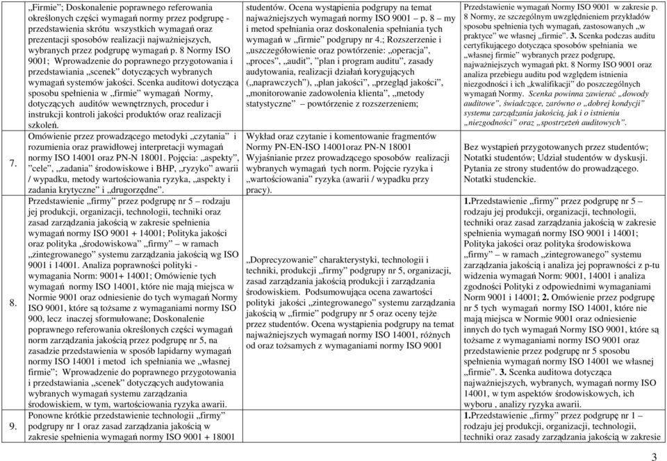 przez podgrupę wymagań p. 8 Normy ISO 9001; Wprowadzenie do poprawnego przygotowania i przedstawiania scenek dotyczących wybranych wymagań systemów jakości.