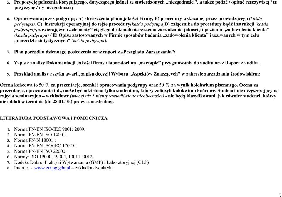 do procedury bądź instrukcji (kaŝda podgrupa)/, zawierających elementy ciągłego doskonalenia systemu zarządzania jakością i poziomu zadowolenia klienta (kaŝda podgrupa) / E) Opisu zastosowanych w