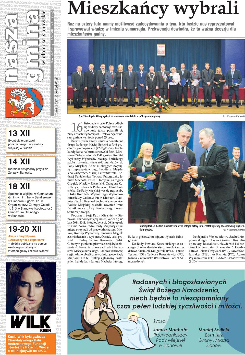 14 XII Kiermasz świąteczny przy kinie Zorza w Sianowie. 18 XII Spotkanie wigilijne w Gimnazjum Gminnym im. Ireny Sendlerowej w Sianowie godz. 17.00.