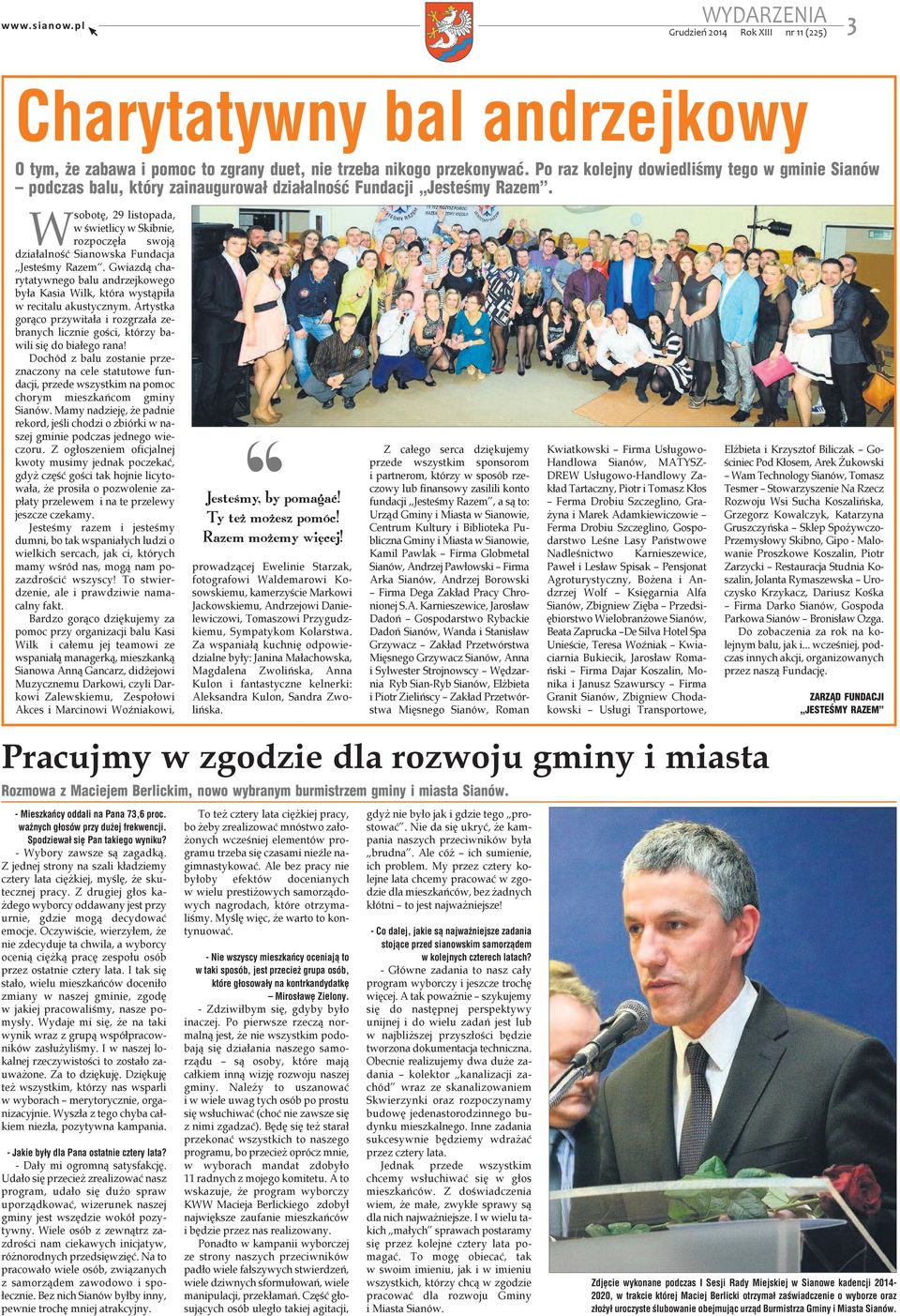ZARZĄD FUNDACJI JESTEŚMY RAZEM Rozmowa z Maciejem Berlickim, nowo wybranym burmistrzem gminy i miasta Sianów. - Mieszkańcy oddali na Pana 73,6 proc. ważnych głosów przy dużej frekwencji.