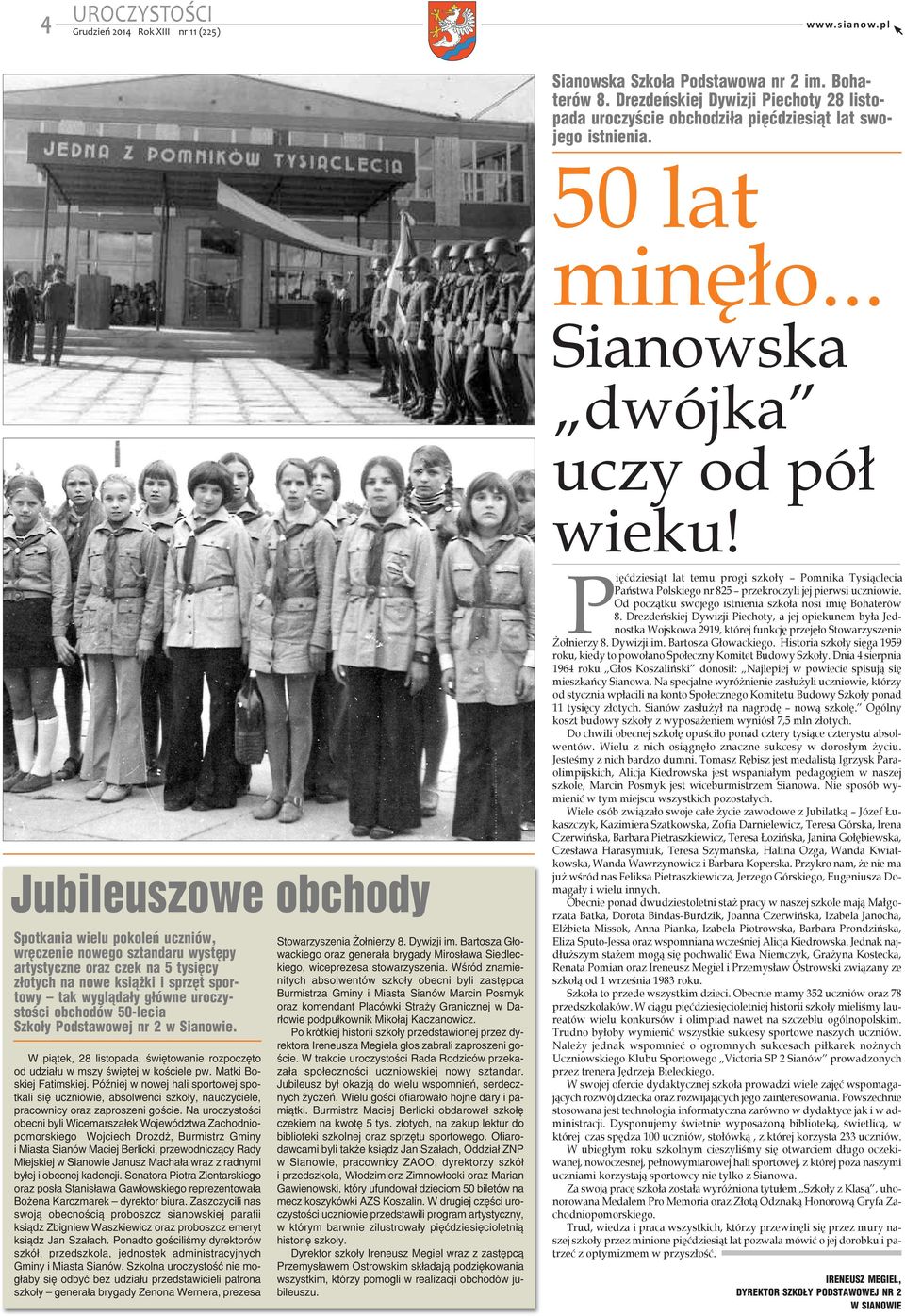 obchodów 50-lecia Szkoły Podstawowej nr 2 w Sianowie. W piątek, 28 listopada, świętowanie rozpoczęto od udziału w mszy świętej w kościele pw. Matki Boskiej Fatimskiej.