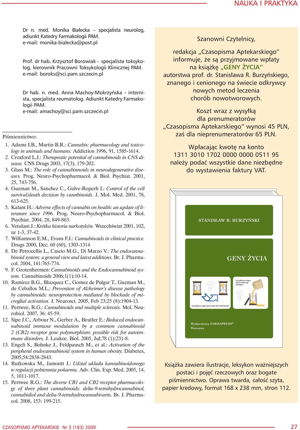 Adiunkt Katedry Farmakologii PAM. e-mail: amachoy@sci.pam.szczecin.pl Piœmiennictwo: 1. Adams I.B., Martin B.R.: Cannabis: pharmacology and toxicology in animals and humans.