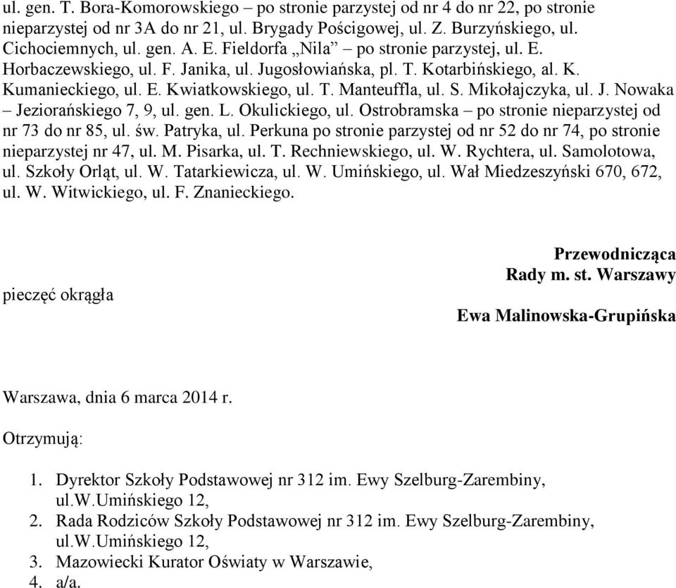 Mikołajczyka, ul. J. Nowaka Jeziorańskiego 7, 9, ul. gen. L. Okulickiego, ul. Ostrobramska po stronie nieparzystej od nr 73 do nr 85, ul. św. Patryka, ul.