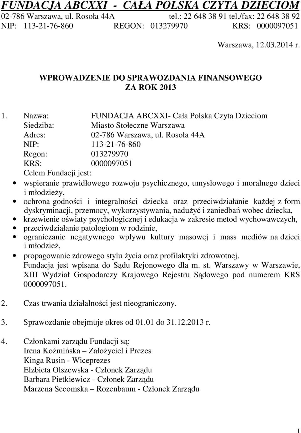 integralności dziecka oraz przeciwdziałanie każdej z form dyskryminacji, przemocy, wykorzystywania, nadużyć i zaniedbań wobec dziecka, krzewienie oświaty psychologicznej i edukacja w zakresie metod