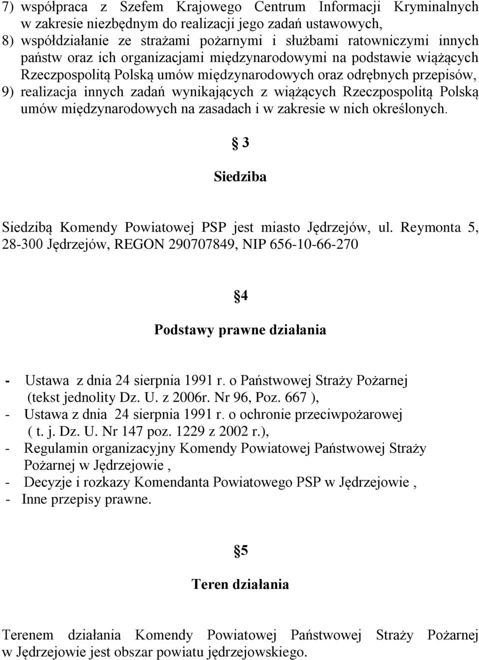 Rzeczpospolitą Polską umów międzynarodowych na zasadach i w zakresie w nich określonych. 3 Siedziba Siedzibą Komendy Powiatowej PSP jest miasto Jędrzejów, ul.